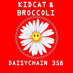 Daisychain 358 - Kidcat & Broccoli