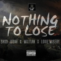 NOTHIN' TO LOSE  SHOD JUDAH X LOUIE MISERY X MILITIAN #THETRIBE