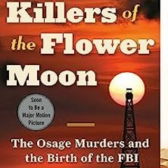 GET GIFT BOOK  Killers of the Flower Moon: The Osage Murders and the Birth of the FBI BY : Dav