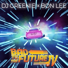 Bad To The Future Part IV