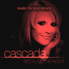 Cascada - Because The Night (Richard Reynolds Hard Techno Remix) [Skip 12 s]