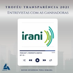IRANI - Podcast Especial Entrevistas com Empresas Ganhadoras