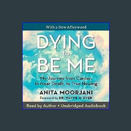 Dying to Be Me: My Journey from Cancer, to Near Death, to True Healing