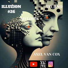 AXEL VAN COX｜ TECHNO MELODIC ILLUZION #26