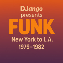DJango presents: Funk - New York to L.A., 1979-82