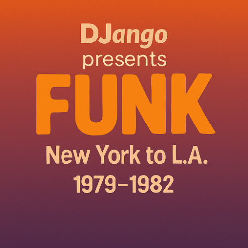 DJango presents: Funk - New York to L.A., 1979-82