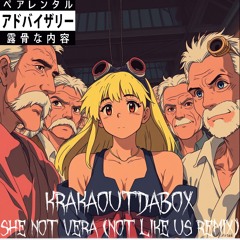 SHE NOT VERA (NOT LIKE US REMIX)