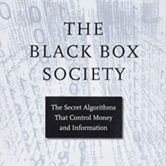 READ PDF 📕 The Black Box Society: The Secret Algorithms That Control Money and Infor