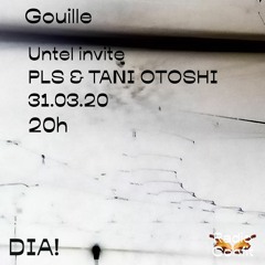 Gouille #1 Untel invite PLS & Tani Otoshi (31:03:2020)