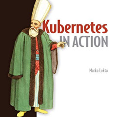 [Download] EBOOK 💛 Kubernetes in Action by  Marko Luksa [EPUB KINDLE PDF EBOOK]