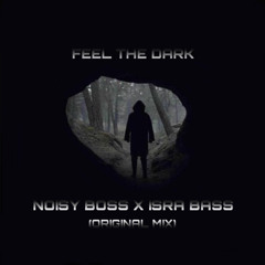 Noisy Boss ft IsraBass - Feel The Dark (Original Mix) #FREE DOWNLOAD