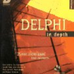Read EBOOK 💙 Delphi in Depth by  Loy Anderson,Joseph Fung,Ann Lynnworth,Mark Ostroff