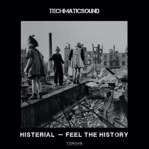 Feel The History - EP - HISTERIAL - Techmaticsound TSR048.