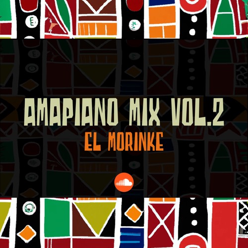 Stream AMAPIANO mix vol.2 EL MORINKE by El Morinke dj Listen online for free on SoundCloud