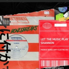 LET THE MUSIC PLAY / SHANNON / FRANKIE BONES DIRTY ELECTRO MIX