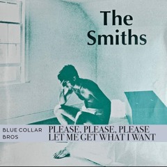 The Smiths - Please, please, please, Let me get what I want (Blue Collar Bros. Remix)