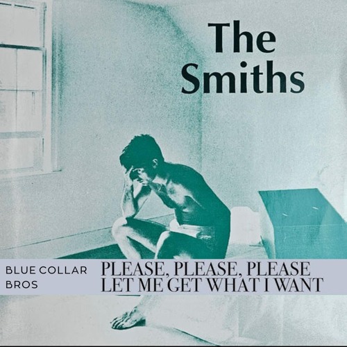 The Smiths - Please, please, please, Let me get what I want (Blue Collar Bros. Remix)