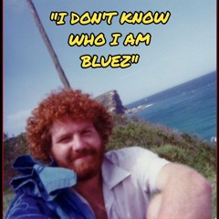 I Don't Know Who I Am Bluez