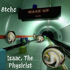 8tcho - An Answer to Isaac - (Isaac, The Physicist Remix)