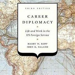 GET EPUB KINDLE PDF EBOOK Career Diplomacy: Life and Work in the US Foreign Service b