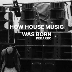 How House Music Was Born - DEBARRO