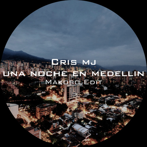 Cris Mj - Una Noche En Medellín (Makobo Edit)