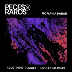 Peces Raros - No van a Parar (Agustin Pietrocola Unofficial Remix)[MASTER] *FREE DOWNLOAD*