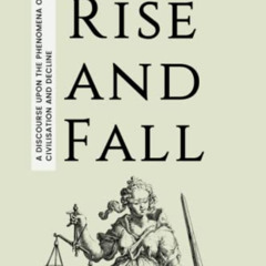 VIEW EPUB 📨 Rise and Fall: A Discourse Upon the Phenomena of Civilisation and Declin