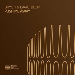 Brych & Isaac Blum - Push Me Away