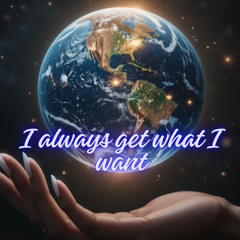 I always get what I want