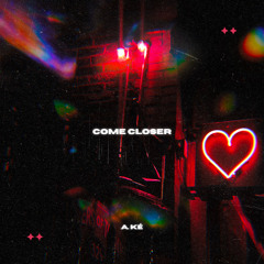 Come Closer