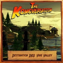The Kongversation 1242 - Destination DKU: Vine Valley