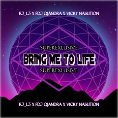 BRING ME TO LIFE [ RJ_L3 X FDJ QIANDRA X VICKY NASUTION ]#SUPEREXCLUSIVE