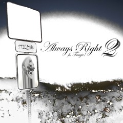 always right 2 (ft. Trxgic!)