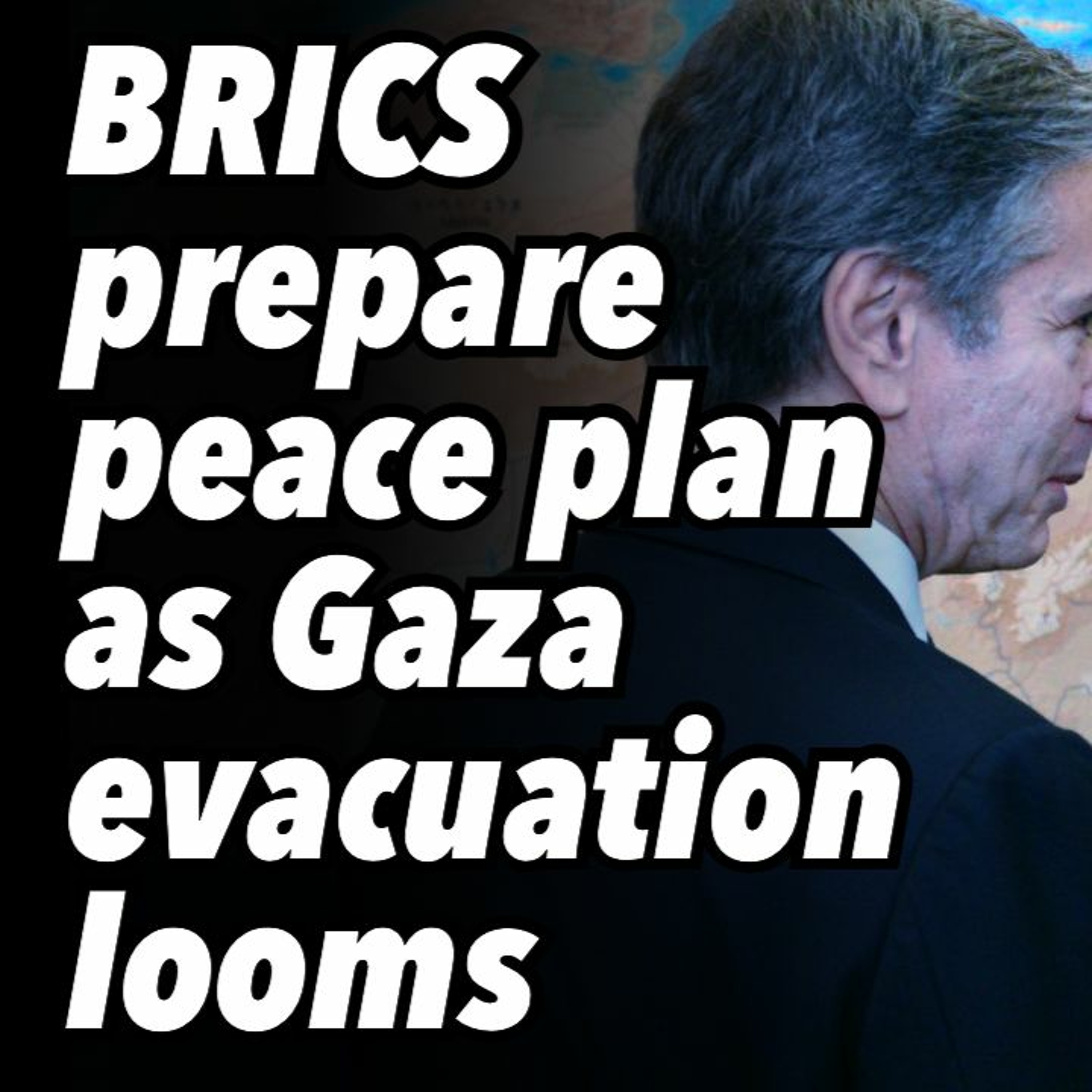 BRICS prepare peace plan as Gaza evacuation looms