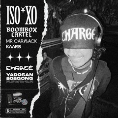Boombox Cartel, Kaaris & Mr Carmack - Chargé (ISOxo EDIT) [808gong & yadosan Flip] *Supported by 4B*