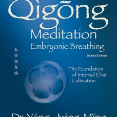 PDF Qigong Meditation Embryonic Breathing 2nd. ed.: The Foundation of Internal Elixir Cultivatio