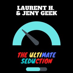 LAURENT H. & JENY GEEK - THE ULTIMATE SEDUCTION