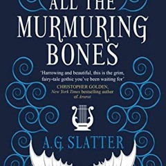 GET [EBOOK EPUB KINDLE PDF] All the Murmuring Bones by  A.G. Slatter 📑