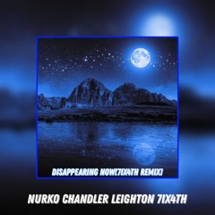 Nurko ft. Chandler Leighton-Disappearing Now[7IX4TH REMIX]