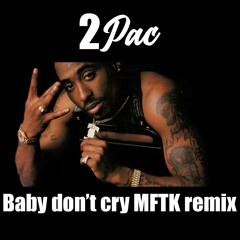 2pac - Baby don't cry MFTK remix