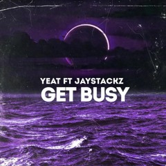 YEAT - Get Busy Ft Jaystackz