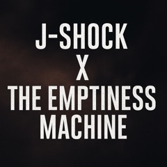 J-Shock X The Emptiness Machine Edit