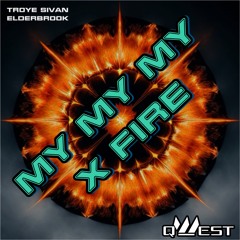 My My My (Troye Sivan) x Fire (Elderbrook) (Mixed)