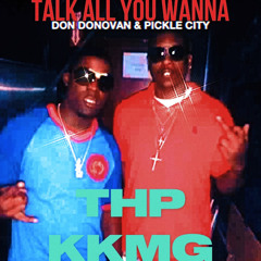 TALK ALL YOU WANNA ft. PICKLE CITY.