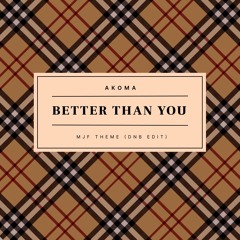 Akoma - Better Than You (MJF Theme DNB Edit)