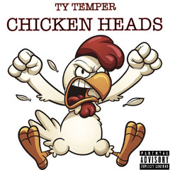Ty Temper - Chicken Heads