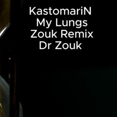 KastomariN - My Lungs Zouk Remix Dr Zouk