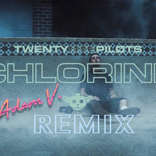 Stream Twenty One Pilots Chlorine (Adam V Remix) by Adam V. Listen