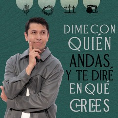 Dime con quién andas y te diré en qué crees - Carlos Olmos